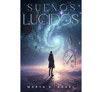 SUEÑOS LÚCIDOS. Guía práctica para despertar dentro del sueño y transformar tu realidad: Método eficaz para inducir lucidez, expandir la conciencia y dominar la experiencia onírica.