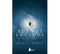 Sueños lúcidos/ Lucid Dreaming: Guía práctica/ A Beginner's Guide to Becoming Conscious in Your Dreams