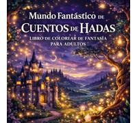 Sueños Mágicos de Cuentos de Hadas - Libro de Colorear de Fantasía para Adultos y Adolescentes: Una Escapada Creativa a Mundos de Imaginación y Magia, ... Más para la Relajación y el Alivio del Estrés
