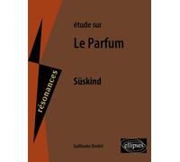 Süskind, Le parfum - 2e édition Etude de texte - Guillaume Bardet - Ellipses - broché - Etude