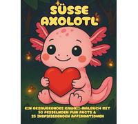 Süße Axolotl: Ein Kawaii-Malbuch mit 50 faszinierenden Fakten & 25 inspirierenden Affirmationen