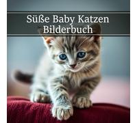 Süße Baby Katzen: Katzenbaby Bilderbuch für Senioren und Erwachsene bei Demenz und Alzheimer zur Unterstützung bei Gedächtnisverlust (Entspannung und Beschäftigung Fotobuch Senioren)