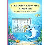 Süße Delfin-Labyrinthe & Malbuch für Kinder von 4-6 Jahren: Einfache und lustige Labyrinthe sowie Malvorlagen für Vorschul- und Kindergartenkinder