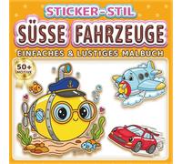 SÜSSE FAHRZEUGE: EINFACHES & LUSTIGES MALBUCH: Über 50 Sticker-Stil Motive für Kinder, Erwachsene und Senioren. Entspannung, Achtsamkeit und ... Das perfekte Geschenk für Fahrzeugliebhaber