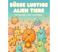 Süße lustige Aliens Malbuch für Kinder ab 3 Jahren: Außerirdische Tiere und Weltraum Abenteuer zum Ausmalen: Ausmalbuch mit witzigen Aliens, ... für Mädchen und Jungen von 3 bis 8 Jahren