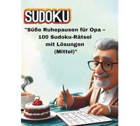 Süße Ruhepausen für Opa - 100 Sudoku-Rätsel mit Lösungen (Mittel): Ein Moment nur für dich - mit Tee, Kuchen und Denksport.