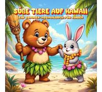 Süße Tiere auf Hawaii - Ein Sommer-Ausmalbuch für Kinder: Lustige tropische Abenteuer mit niedlichen Tieren, Palmen und hawaiianischen Traditionen - Perfekt für Kinder ab 4 Jahren