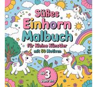 Süßes Einhorn Malbuch für kleine Künstler ab 3 Jahren mit 50 Motiven zum Träumen und Entspannen. Perfekt als Geschenk