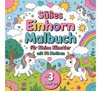 Süßes Einhorn Malbuch für kleine Künstler ab 3 Jahren mit 50 Motiven zum träumen und entspannen. Perfekt als Geschenk