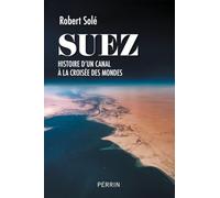Robert Solé – Suez : Histoire d'un canal à la croisée des mondes – Perrin – Broché