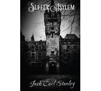 Suffer Asylum - A Horror Story By Jack Carl Stanley