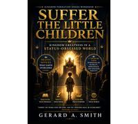 SUFFER THE LITTLE CHILDREN: Kingdom Greatness in a Status-Obsessed World