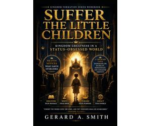 SUFFER THE LITTLE CHILDREN: Kingdom Greatness in a Status-Obsessed World