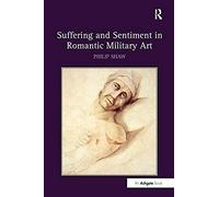 Suffering And Sentiment In Romantic Military Art