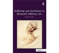 Suffering and Sentiment in Romantic Military Art - Philip Shaw - Taylor amp Francis Ltd - Livre en Anglais - Hardback Philip ShawPhilip Shaw (Auteur)