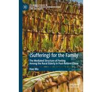 (Suffering) for the Family: The Mediated Structure of Feeling Among the Rural Elderly in Post-Reform China