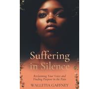 Suffering in Silence: Reclaiming Your Voice and Finding Purpose in the Pain