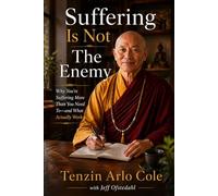 Suffering Is Not The Enemy: Why You're Suffering More Than You Need To-and What Actually Works