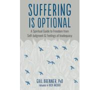 Suffering Is Optional: A Spiritual Guide to Freedom from Self-Judgment and Feelings of Inadequacy