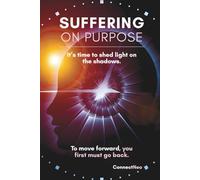 Suffering On Purpose: To move forward, you first must go back.