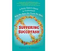 Suffering Succotash: A Picky Eater's Quest to Understand Why We Hate the Foods We Hate Lucianovic, Stephanie V W (Auteur)