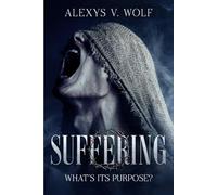 Suffering: What's Its Purpose, 2nd Edition