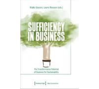 Sufficiency in Business: The Transformative Potential of Business for Sustainability