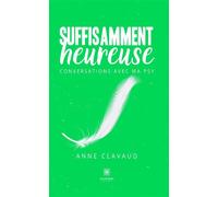 Suffisamment heureuse Conversations avec ma psy - Anne Clavaud - Le Lys Bleu - broché - Essai