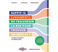 Suffit-il (vraiment) de traverser la rue pour trouver un emploi ?: Et autres questions du débat public. Toutes les réponses décryptées en infographies