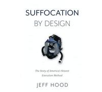 Suffocation By Design: The Story of America's Newest Execution Method