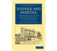 Suffolk and Norfolk: A Perambulation of the Two Counties with Notices of Their History and Their Ancient Buildings Montague Rhodes, James, James, Montague Rhodes (Auteur)
