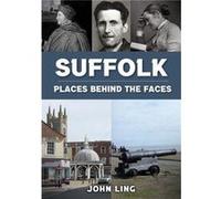 Suffolk Places Behind the Faces by John Ling John Ling (Auteur)