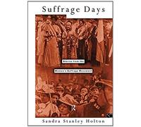 Suffrage Days: Stories From The Women's Suffrage Movement