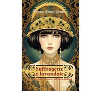 SUFFRAGETTE E LAVANDAIE: Storie di lavandaie savonesi e suffragette londinesi