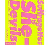Suffragettes to she-devils : women's liberation and beyond