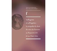 Suffragistes et suffragettes : la conquête du droit de vote des femmes au Royaume-Uni et aux Etats-Unis