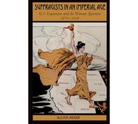 Suffragists in an Imperial Age Allison L. Sneider (Auteur)