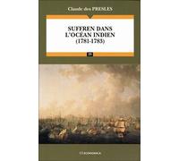 Suffren dans l'Océan indien (1781-1783) L'empire des Indes à la portée du roi de France - Claude des Presles - Economica - broché - Etude
