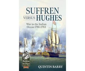 Suffren Versus Hughes: War in the Indian Ocean, 1781-1783