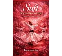 SUFI Beyond Knowledge: A Journey into the Inner Path