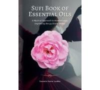 Sufi Book Of Essential Oils: A Mystical Approach To Aromatherapy Inspired By The 99 Divine Names