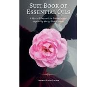 Sufi Book Of Essential Oils: A Mystical Approach To Aromatherapy Inspired By The 99 Divine Names