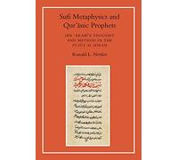 Sufi Metaphysics and Qur'Anic Prophets: Ibn Arabi's Thought and Method in the Fusus Al-Hikam