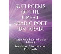 Sufi Poems Of The Great Arabic Poet Ibn 'arabi: (Large Print & Large Format Edition) Paperback Book By Paul Smith