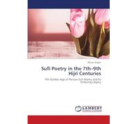 Sufi Poetry in the 7th-9th Hijri Centuries: The Golden Age of Persian Sufi Poetry and Its Enduring Legacy