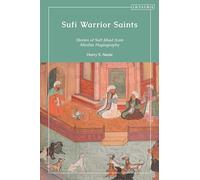 Sufi Warrior Saints: Stories of Sufi Jihad from Muslim Hagiography