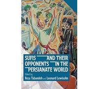 Sufis And Their Opponents In The Persianate World