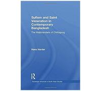 Sufism And Saint Veneration In Contemporary Bangladesh