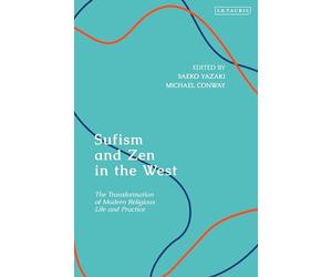 Sufism and Zen in the West: The Transformation of Modern Religious Life and Practice