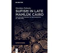 Sufism in Late Mamluk Cairo: The Life and Thought of Ibn Mughayzil Fl. 895/1490